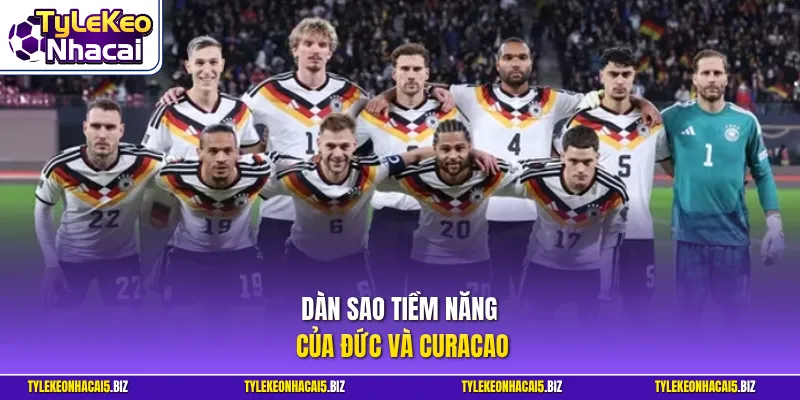Dàn sao tiềm năng của Đức và Curacao